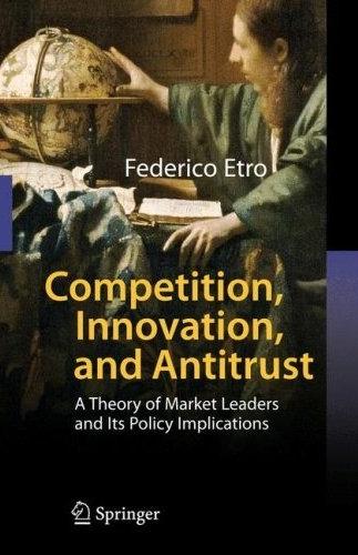 Competition, Innovation, And Antitrust: a Theory Of Market Leaders And Its Policy Implications