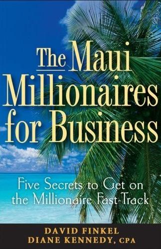 The Maui Millionaires For Business: The Five Secrets To Get On The Millionaire Fast Track