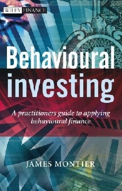 Behavioural Investing: a Practitioners Guide To Applying Behavioural Finance