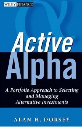 Active Alpha: a Portfolio Approach To Selecting And Managing Alternative Investments
