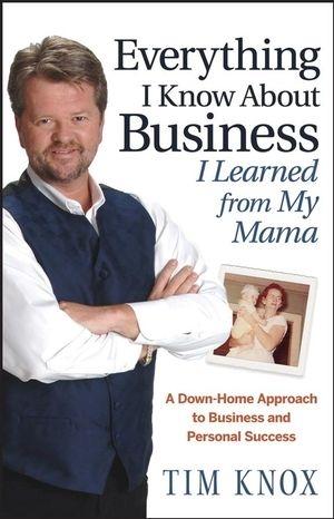 Everything I Know About Business I Learned From My Mama: a Down-Home Approach To Business And Personal S