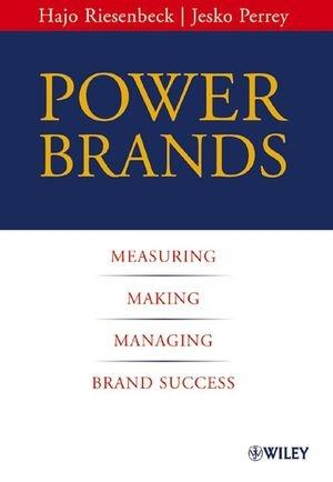Power Brands: Measuring, Making And Managing Brand Success
