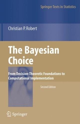 The Bayesian Choice: From Decision-Theoretic Foundations To Computational Implementation