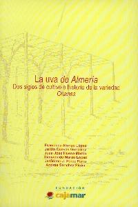 La Uva de Almeria. Dos Siglos de Cultivo e Historia de la Variedad Ohanes.