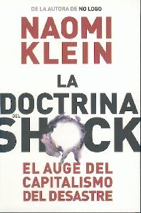 La Doctrina del Shock: el Auge del Capitalismo del Desastre.
