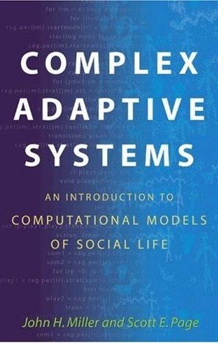 Complex Adaptive Systems: An Introduction To Computational Models Of Social Life