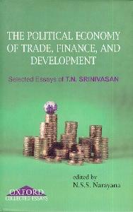 Political Economy Of Trade, Finance, And Development: Selected Papers Of T. N. Srinivasan