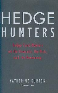 Hedge Hunters. Hedge Funds Masters On The Rewards, The Risk, And The Reckoning.