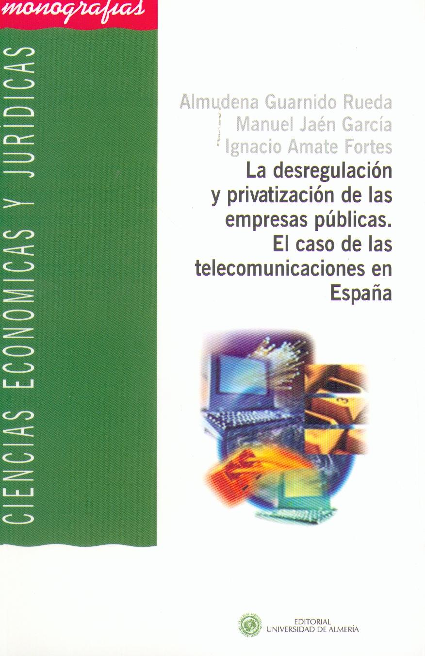 La Desregulacion y Privatizacion de las Empresas Publicas. el Caso de las Telecomunicaciones en España.