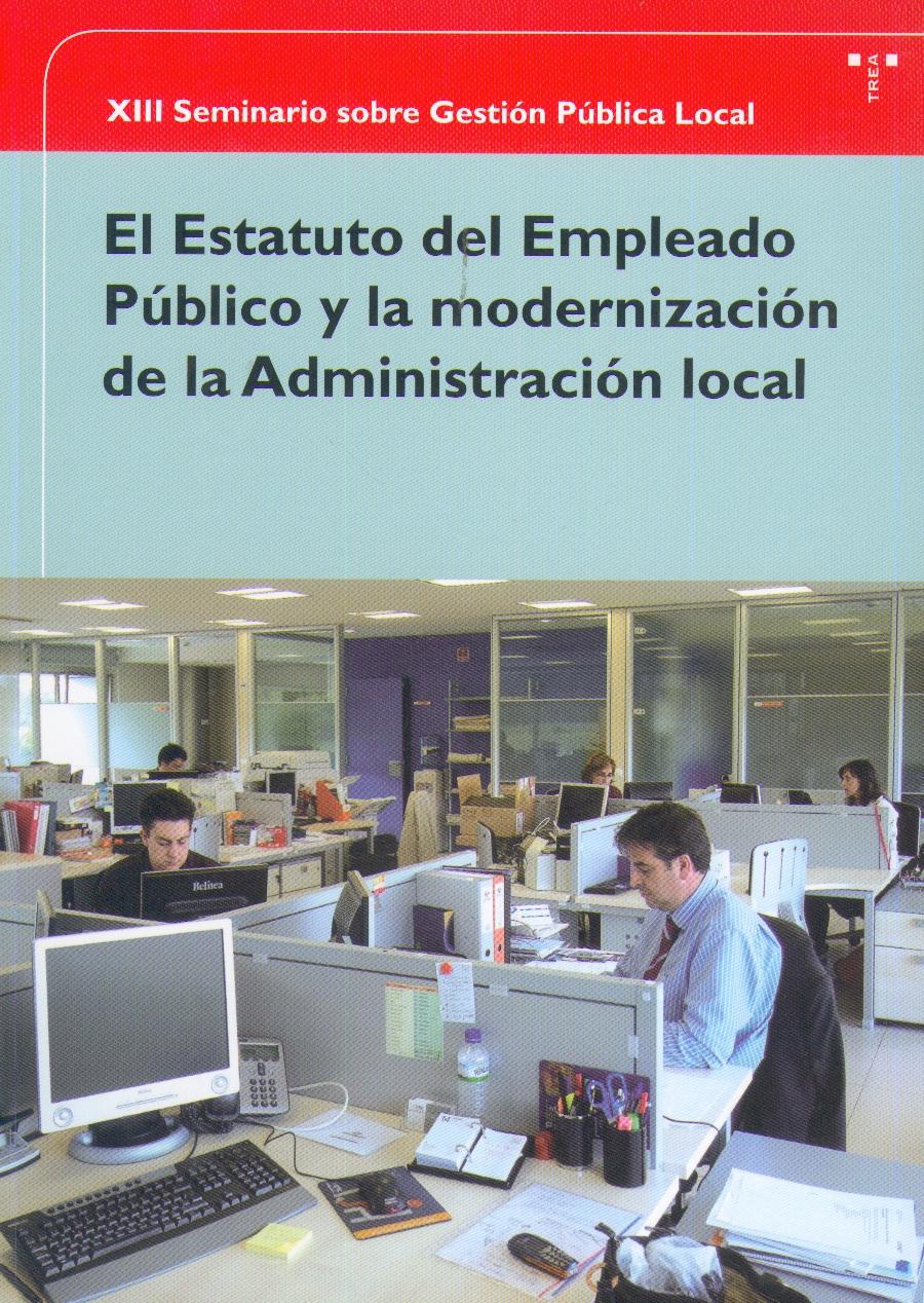 El Estatuto del Empleado Publico y la Modernizacion de la Administracion Local. XIII Seminario Gestion P