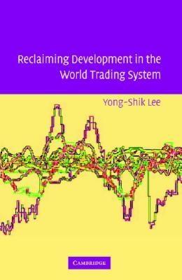 Reclaiming Development In The World Trading System.