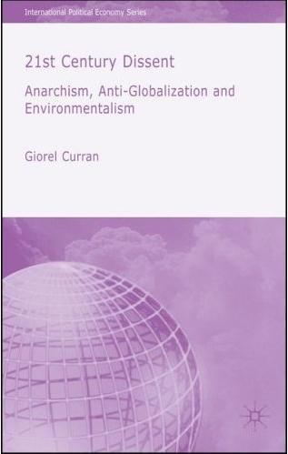 21st Century Dissent: Anarchism, Anti-Globalization And Environmentalism