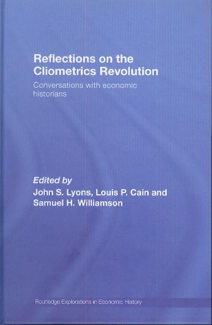 Reflections On The Cliometrics Revolution: Conversations With Economic Historians
