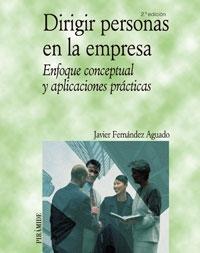 Dirigir Personas en la Empresa. Enfoque Conceptual y Aplicaciones Prácticas.