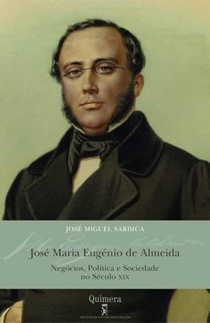Jose Maria Eugenio de Almeida. Negocios, Politica e Sociedade no Seculo Xix.