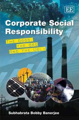 Corporate Social Responsibility. The Good, The Bad And The Ugly