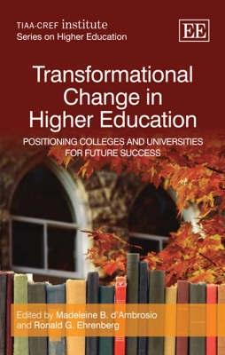Transformational Change In Higher Education. Positioning Colleges And Universities For Future Success