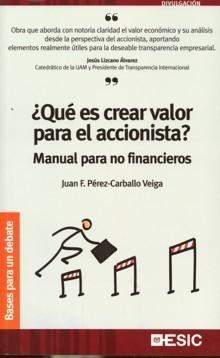 ¿Qué Es Crear Valor para el Accionista? "Manual para no Financieros"