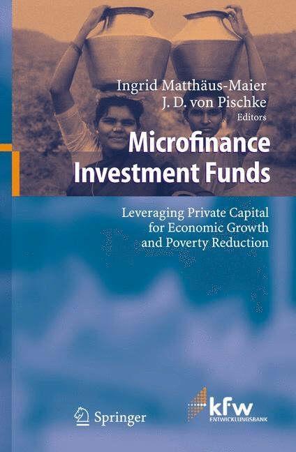 Microfinance Investment Funds: Leveraging Private Capital For Economic Growth And Poverty Reduction.
