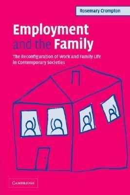 Employment And The Family: The Reconfiguration Of Work And Family Life In Contemporary Societies
