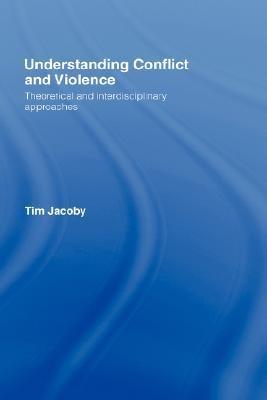 Understanding Conflict And Violence: Theoretical And Interdisciplinary Approaches