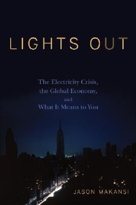 Lights Out: The Electricity Crisis, The Global Economy, And What It Means To You