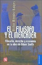 El Filosofo y el Mercader. Filosofia, Derecho y Economia en la Obra de Adam Smith.