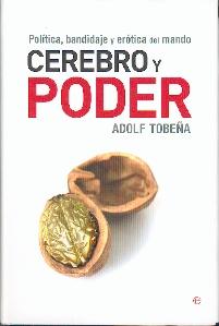 Cerebro y Poder. Política, Bandidaje y Erótica del Mando.