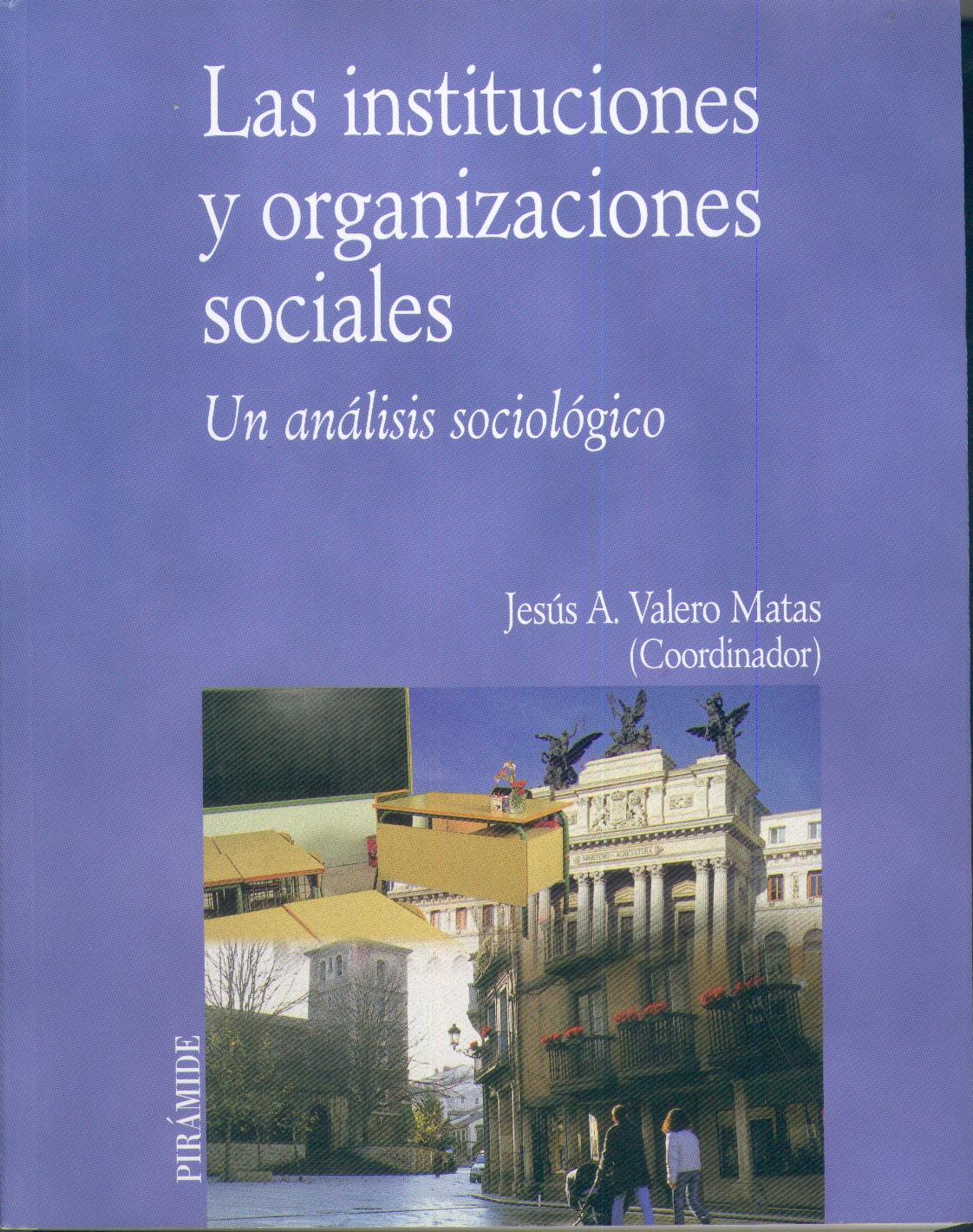Las Instituciones y Organizaciones Sociales. un Análisis Sociológico.