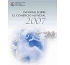Informe sobre el Comercio Mundial 2007.