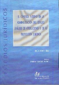 El Control Interno de la Administracion del Estado. "Analisis de Atribuciones y de su Proyeccion Juridica."