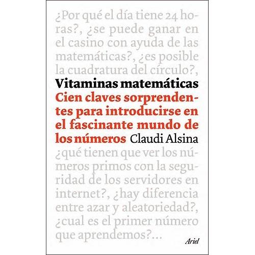 Vitaminas Matematicas. Cien Claves Sorprendentes para Introducirse en ...