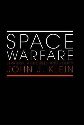 Space Warfare. Strategy, Principles And Policy.