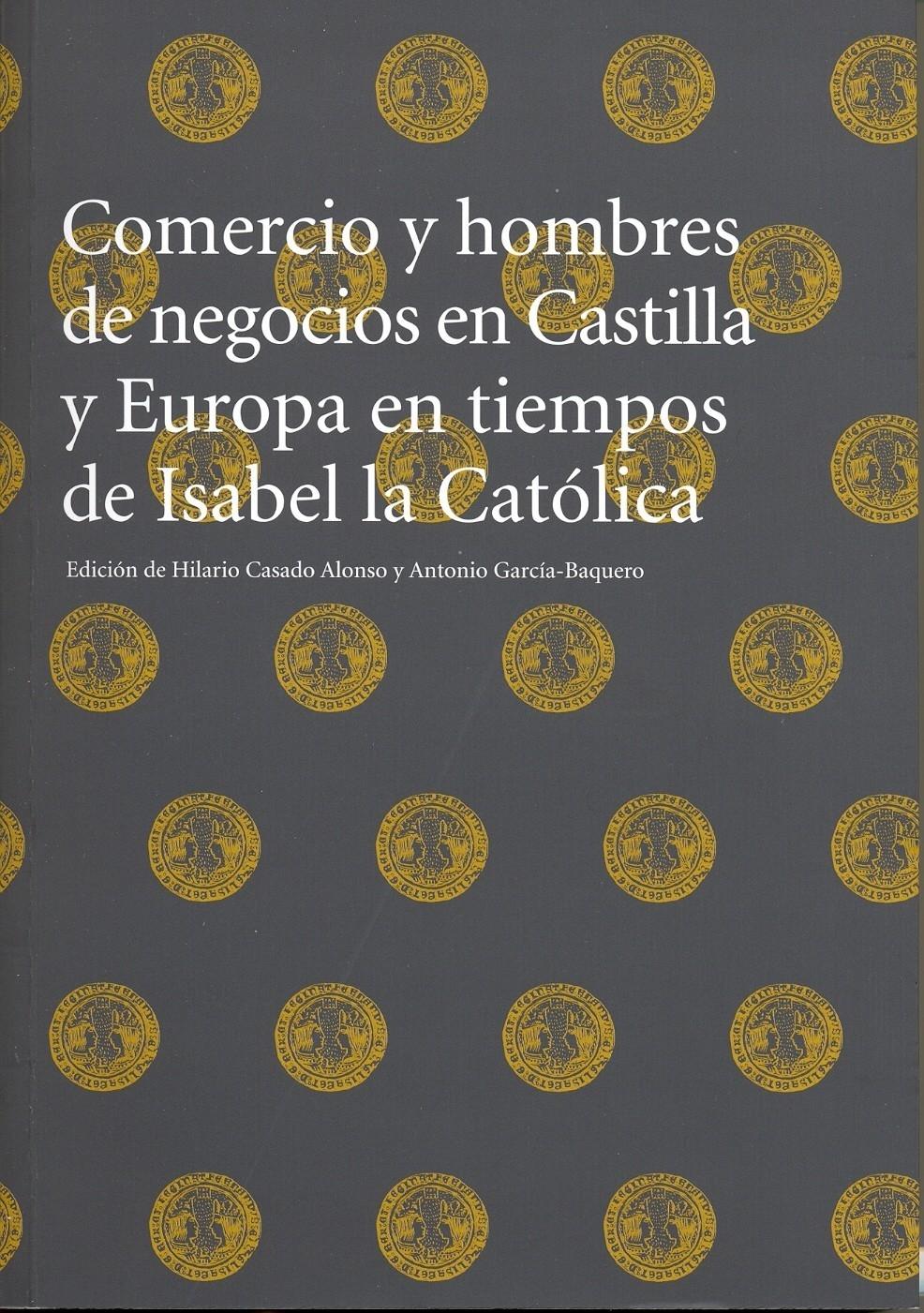 Comercio y Hombres de Negocios en Castilla y Europa en Tiempos de Isabel la Catolica.