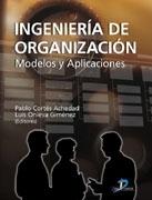 Ingenieria de Organizacion. Modelos y Aplicaciones.