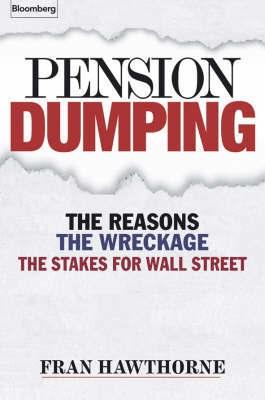 Pension Dumping: The Reasons, The Wreckage, The Stakes For Wall Street