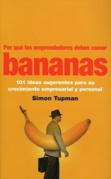 Por que los Emprendedores Deben Comer Bananas "101 Ideas Sugerentes para su Crecimiento Empresarial y Personal"