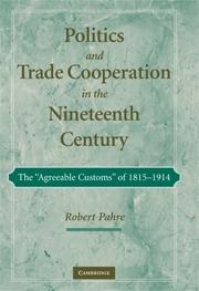 Politics And Trade Cooperation In The Nineteenth Century. "The "Agreeable Customs" Of 1815-1914"