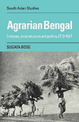 Agrarian Bengal. Economy, Social Structure And Politics, 1919-1947.