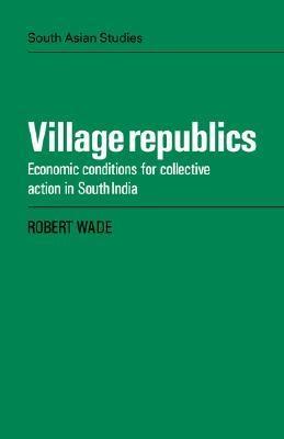 Village Republics. Economic Conditions For Collective Action In South India.