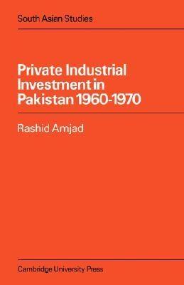 Private Industrial Investment In Pakistan, 1960-1970.