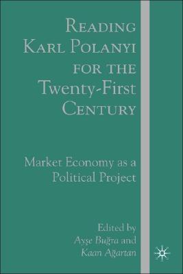 Reading Karl Polanyi For The Twenty-First Century. Market Economy As a Political Project.