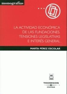 La Actividad Económica de las Fundaciones. Tensiones Legislativas e Interés General