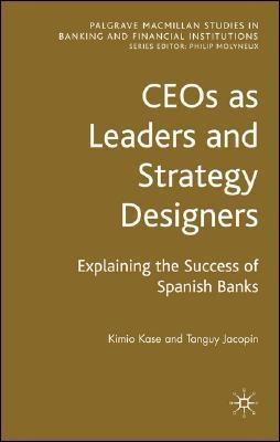 Ceos As Leader And Strategy Designers: Explaining The Succes Of Spanish Banks.