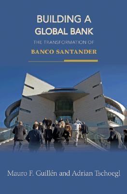 Building a Global Bank. The Transformation Of Banco Santander