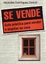 Se Vende. "Guía Práctica para Vender o Alquilar su Casa". Guía Práctica para Vender o Alquilar su Casa