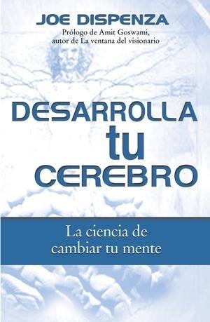 Desarrolla tu Cerebro "La Ciencia de Cambiar tu Mente"