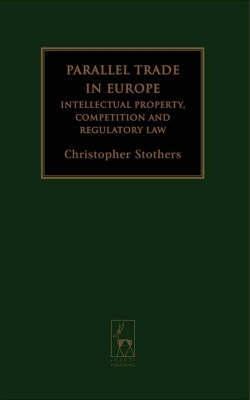 Parallel Trade In Europe. Intellectual Property, Competition And Regulatory Law.
