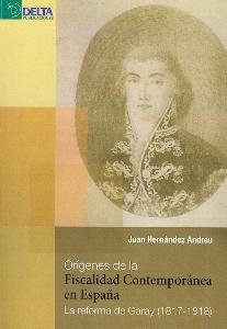 Origenes de la Fiscalidad Contemporanea en España. "La Reforma de Garay (1817-1818)". La Reforma de Garay (1817-1818)