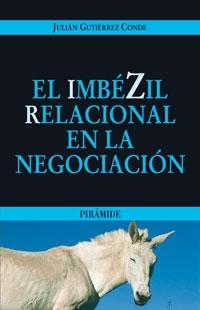 El Imbezil Relacional en la Negociacion.